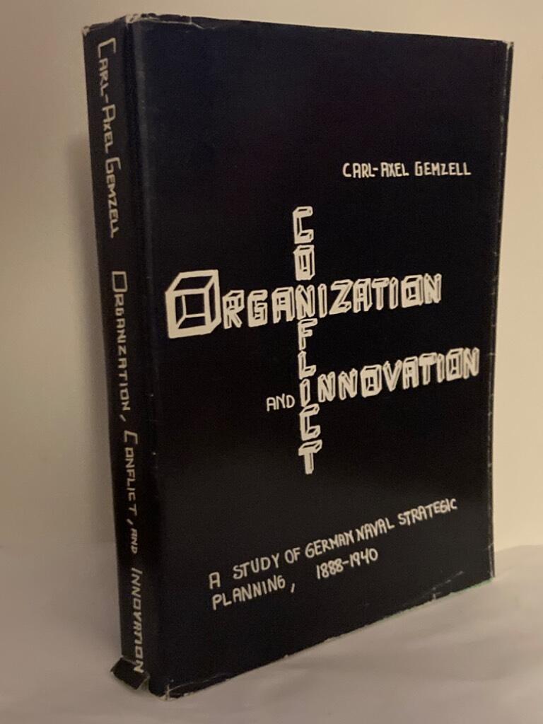 Organization, conflict, and innovation. A study of German naval strategic planning, 1888-1940