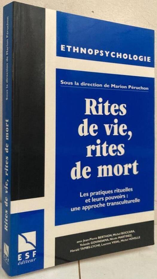 Rites de vie, rites de mort. Les practiques rituelles et leurs pouvoirs : une approche transculturelle