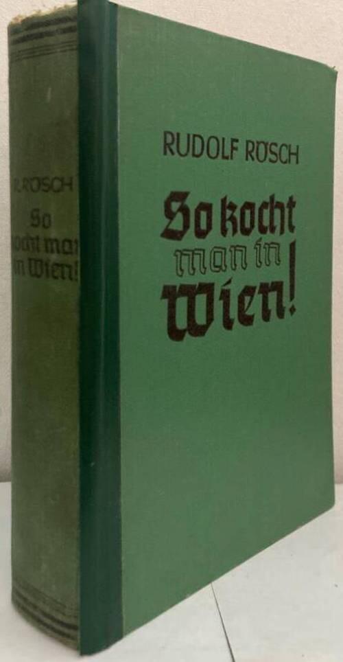 So kocht man in Wien! Ein Koch- und Haushaltungsbuch der gut bürgerlichen Küche