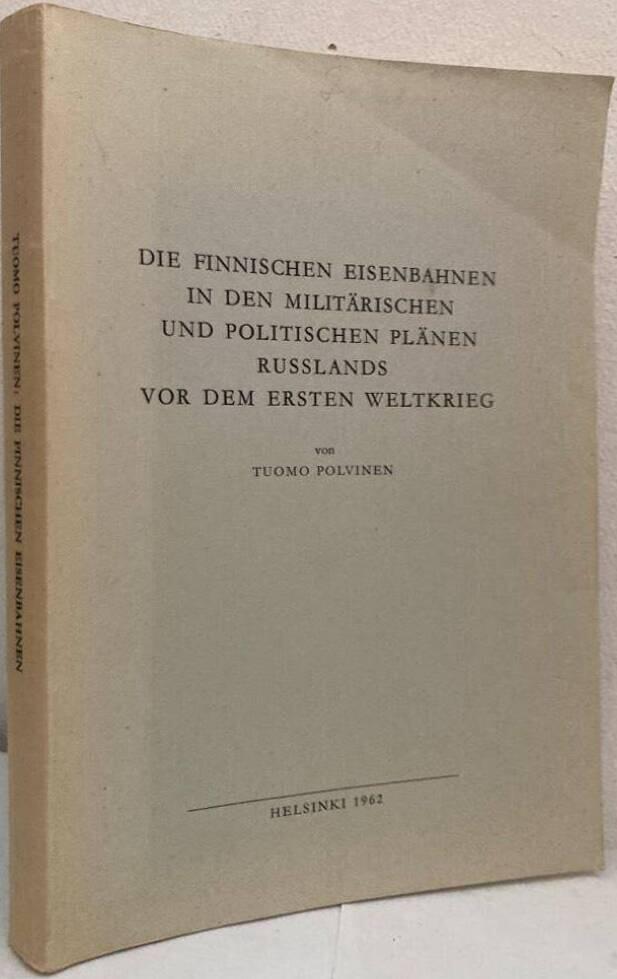 Die finnischen Eisenbahnen in den militärischen und politischen Plänen Russlands vor dem ersten Weltkrieg