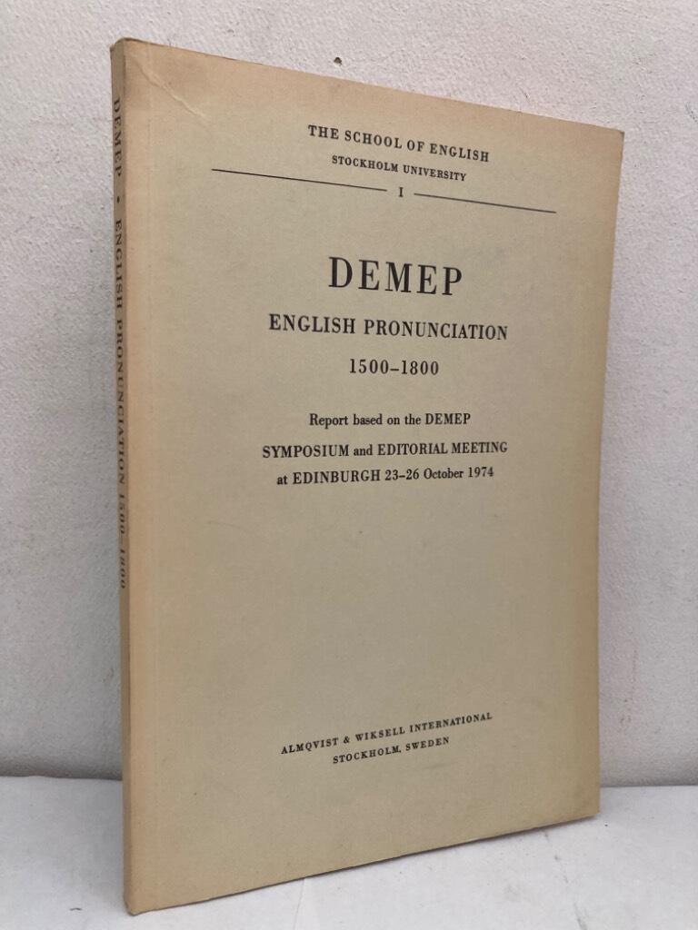 Demep. English Pronunciation 1500-1800. Report based on the Demep Symposium and Editorial Meeting at Edinburgh 23-26 October 1974