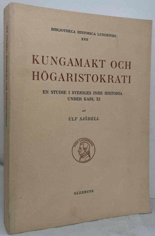 Kungamakt och högaristokrati. En studie i Sveriges inre historia under Karl XI