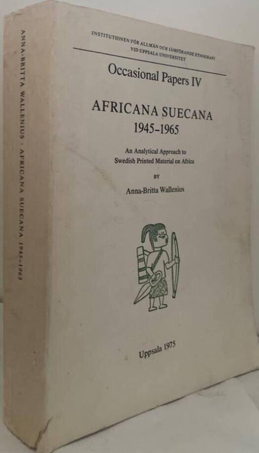Africana Suecana 1945-1965. An Analytical Approach to Swedish Printed Material on Africa