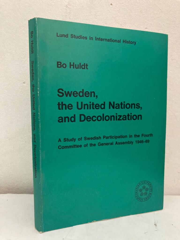 Sweden, the United Nations, and decolonization. A Study of Swedish participation in the Fourth committee of the General Assembley 1946-69