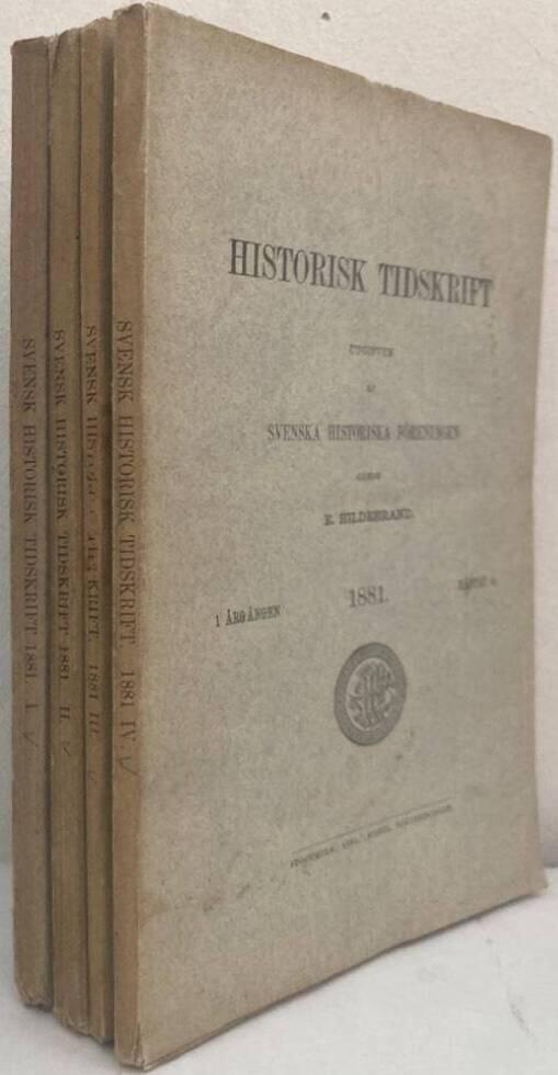 Historisk tidskrift. Utgifven af Svenska historiska föreningen. 1 årgången. 1881. Häfte 1-4 [Komplett]