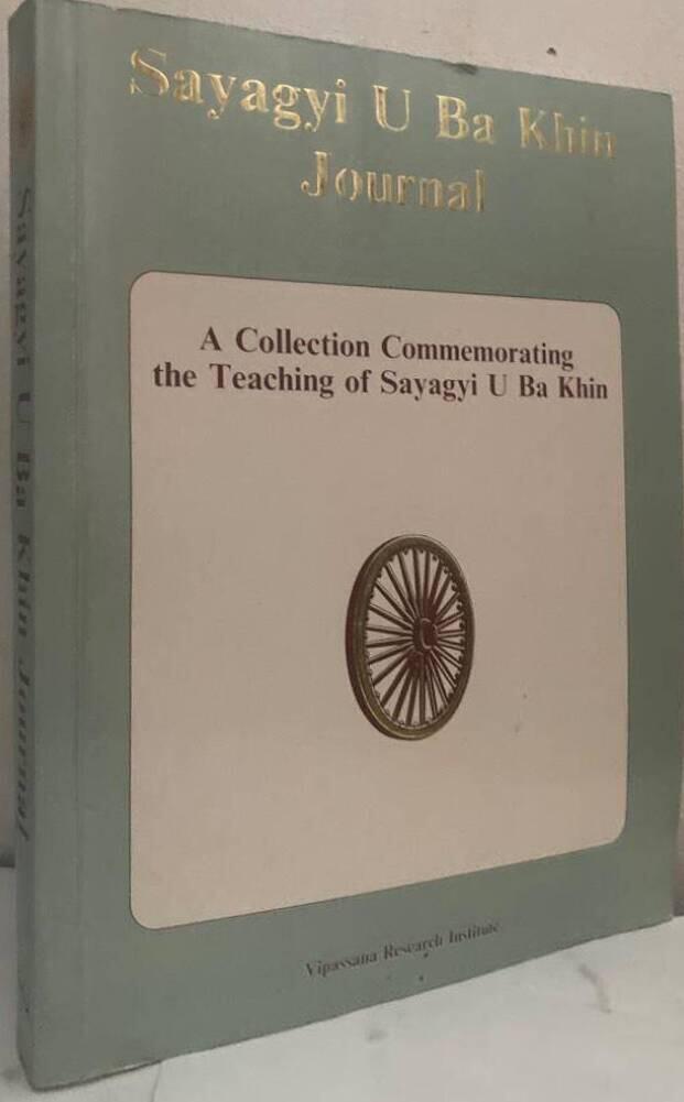 Sayagyi U Ba Khin Journal. A Collection Commemorating the Teaching of Sayagyi U Ba Khin