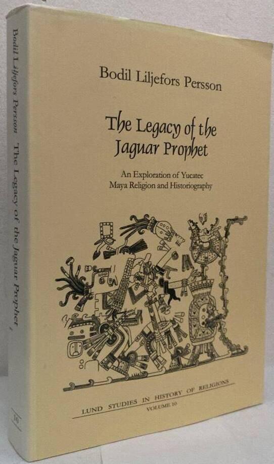 The Legacy of the Jaguar Prophet. An Exploration of Yucatec Maya Religion and Historiography