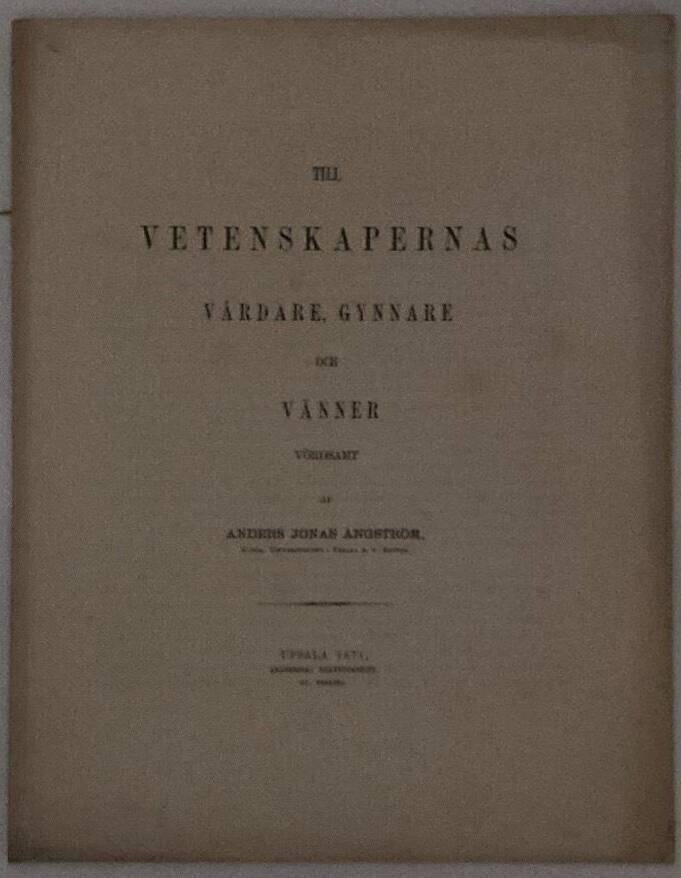 Till vetenskapernas vårdare, gynnare och vänner vördsamt af Anders Jonas Ångström