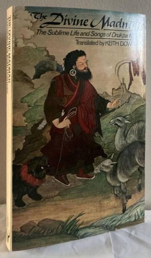 The Divine Madman. The Sublime Life and Songs of Drukpa Kunley
