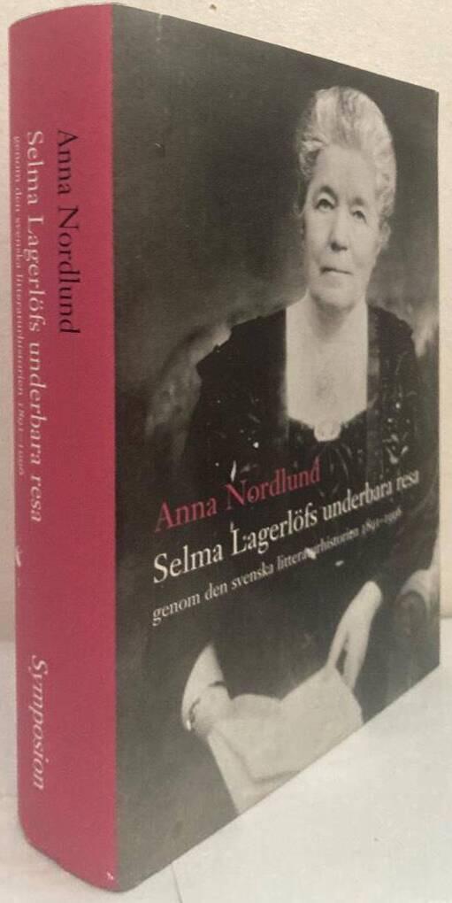 Selma Lagerlöfs underbara resa genom den svenska litteraturhistorien 1891-1996