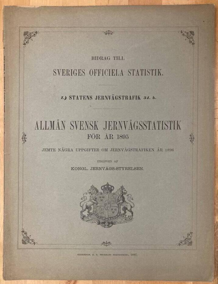 Allmän svensk jernvägsstatistik för år 1895. Jemte några uppgifter om jernvägstrafiken år 1896 utgifven av Kongl. Jernvägs-styrelsen