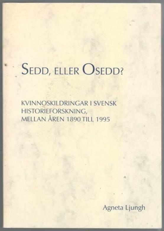 Sedd, eller osedd? Kvinnoskildringar i svensk historieforskning, mellan åren 1890 till 1995