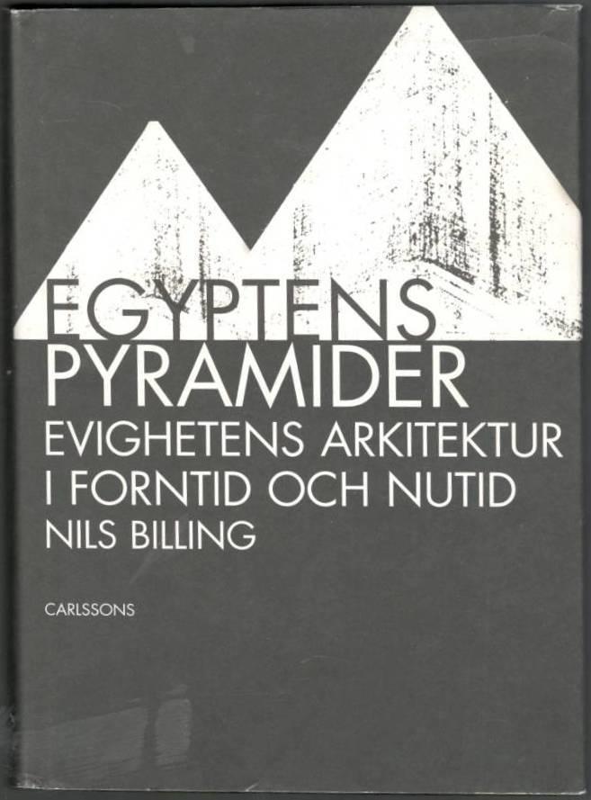 Egyptens pyramider. Evighetens arkitektur i forntid och nutid