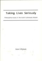 Taking Lives Seriously. Philosophical Issues in the Dutch Euthanasia Debate 