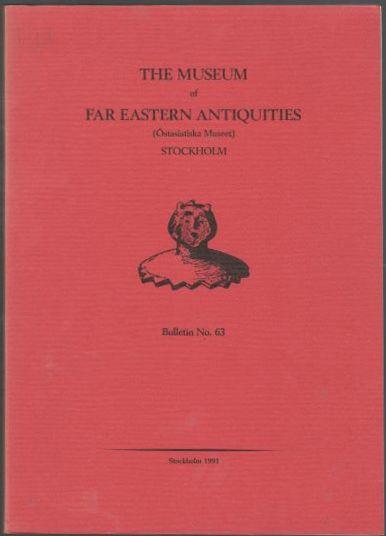 The Museum of Far Eastern Antiquities (Östasiatiska Museet) Stockholm Bulletin [BMFEA] No. 63 