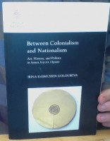 Between Colonialism and Nationalism: Art, History, and Politics in James Joyce's Ulysses 