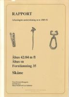 Rapport. Arkeologisk undersökning m m 1989-91. Åhus 42:84 m fl. Åhus sn. Fornlämning 35. Skåne 