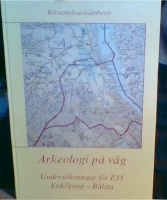 Arkeologi på väg. Undersökningar för E18 Enköping - Bålsta 