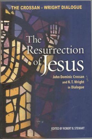 The Resurrection of Jesus. John Dominic Crossan and N. T. Wright in Dialogue 