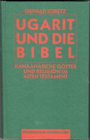 Ugarit und die Bibel. Kanaanäische Götter und Religion im Alten Testament 