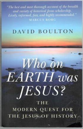 Who On Earth Was Jesus? The Modern Quest for the Jesus of History 