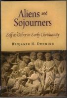 Aliens and Sojourners. Self as Other in Early Christianity 