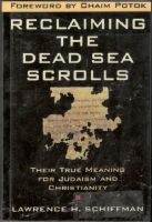 Reclaiming the Dead Sea Scrolls. Their True Meaning for Judaism and Christianity 