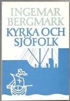 Kyrka och sjöfolk. En studie i Svenska kyrkans sjömansvård 1911-1933 