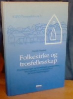 Folkekirke og trosfelleskap. Et kirkesosiologisk og ekklesiologisk grunnproblem belyst gjennom en undersøkelse av tre norske lokalmenigheter 