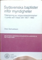 Sydsvenska baptister inför myndigheter. Tillämpning av religionsbestämmelser i Lunds och Växjö stift 1857-1862 