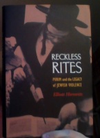 Reckless Rites. Purim and the Legacy of Jewish Violence. 