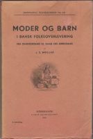 Moder og barn i dansk folkeoverlevering. Fra svangerskab til daab og kirkegang 