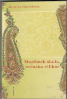 Muslimsk skola, svenska villkor. Konflikt, identitet och förhandling 