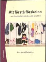 Att förstå förskolan. Vardagslivets institutionella ansikten 