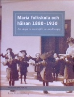 Maria folkskola och hälsan 1880-1930. Att skapa en sund själ i en sund kropp 
