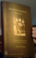 Förskolepedagogikens framväxt. Pedagogisk förändring och dess förutsättningar, ca 1835-1945 