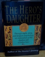 The Hero's Daughter. Through myth, story, and Jungian psychology, an exploration of the shadow side of father love 