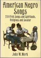 American Negro Songs. 230 Folk Songs and Spirituals, Religious and Secular 