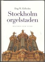 Stockholm orgelstaden. Historia och nutid 
