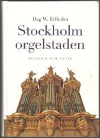 Stockholm orgelstaden. Historia och nutid 