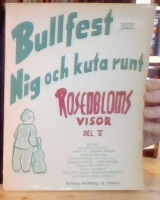 Bullfest och Nig och kuta runt. Rosenbloms visor. Del V 