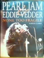 Pearl Jam & Eddie Vedder. None too Fragile 