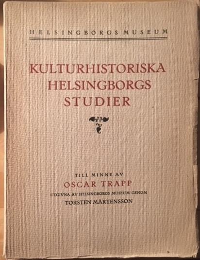 Kulturhistoriska Helsingborgs studier. Till minne av Oscar Trapp utgivna av Helsingborgs museum. 