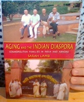 Aging and the Indian Diaspora. Cosmopolitan Families in India and Abroad 