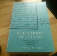 In the House of the Law. Gender and Islamic Law in Ottoman Syria and Palestine 