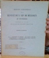 Missions Scientifiques pour la Mesure d'un Arc de Meridien au Spitzberg enterprises en 1899-1902 sous les Auspices des Gouvernements Suédois et Russe.