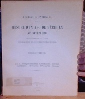 Missions Scientifiques pour la Mesure d'un Arc de Meridien au Spitzberg enterprises en 1899-1902 sous les Auspices des Gouvernements Suédois et Russe.