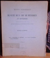 Missions Scientifiques pour la Mesure d'un Arc de Meridien au Spitzberg enterprises en 1899-1902 sous les Auspices des Gouvernements Suédois et Russe.