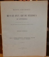 Missions Scientifiques pour la Mesure d'un Arc de Meridien au Spitzberg enterprises en 1899-1902 sous les Auspices des Gouvernements Suédois et Russe.