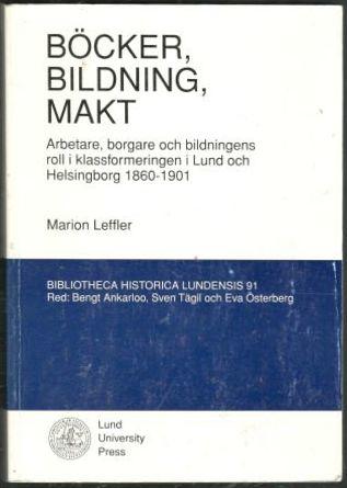 Böcker, bildning, makt. Arbetare, borgare och bildningens roll i klassformeringen i Lund och Helsingborg 1860-1901 